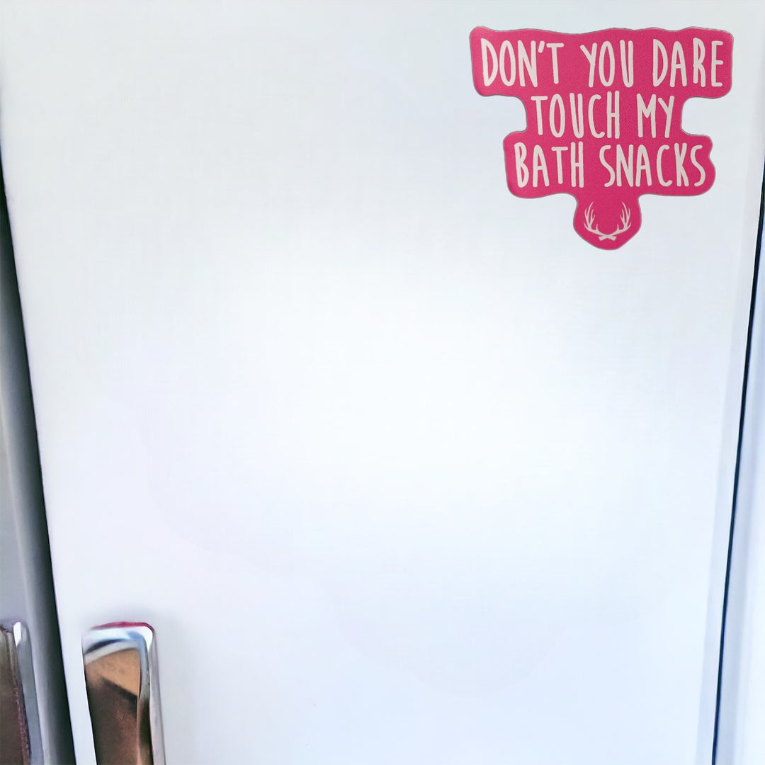 don't you dare touch my bath snacks MAGNET